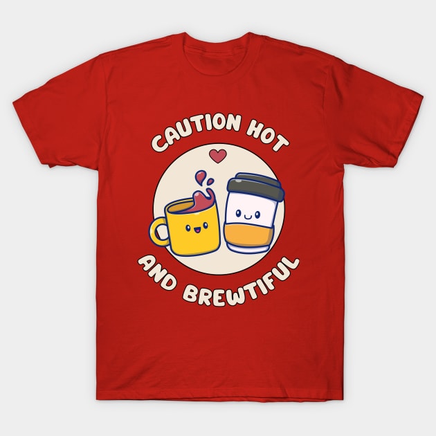 Caution hot and brewtiful - cute and funny coffee pun T-Shirt by punderful_day